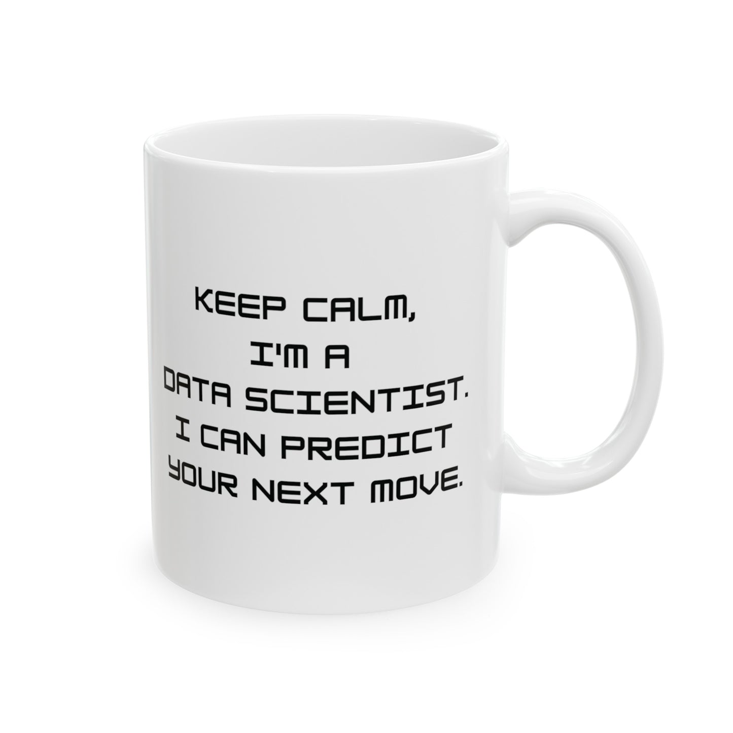 Keep Calm I'm a Data Scientist 11 oz Mug - BPA Free, Dishwasher Safe