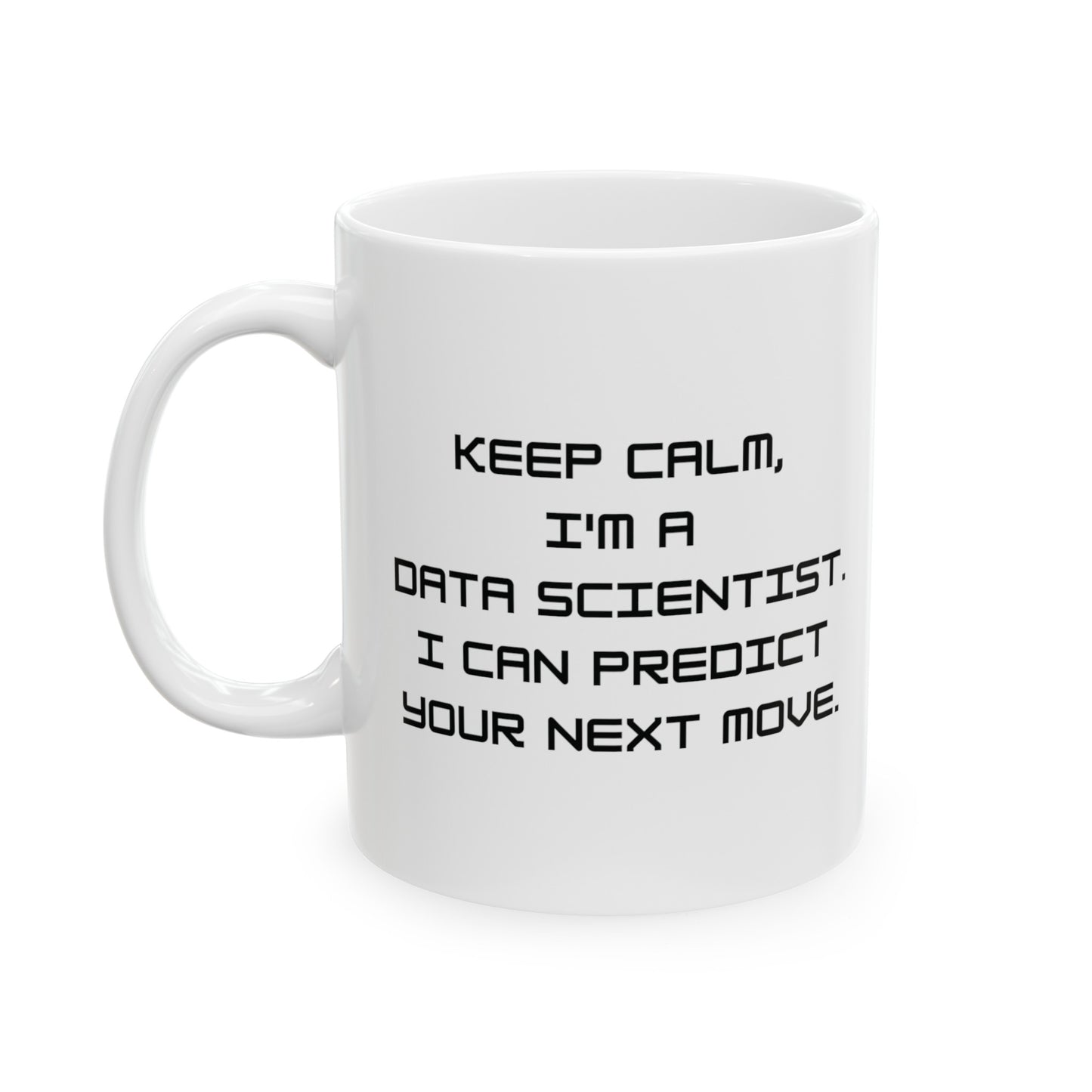 Keep Calm I'm a Data Scientist 11 oz Mug - BPA Free, Dishwasher Safe