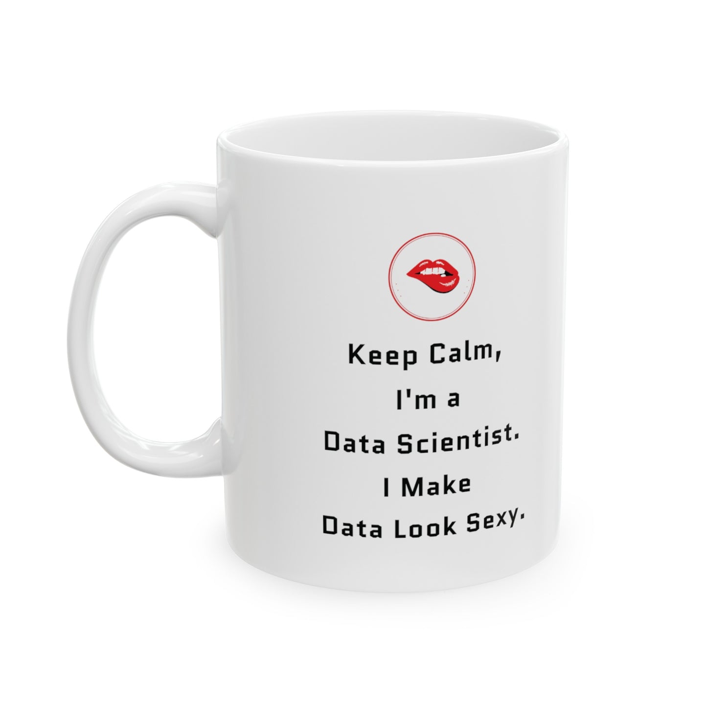 Keep Calm I'm a Data Scientist 11 oz Mug -  Microwave & Dishwasher Safe