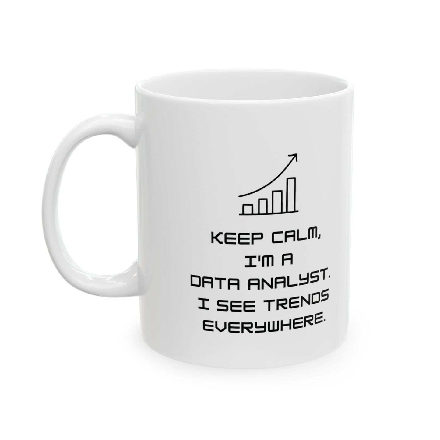 Keep Calm I'm a Data Analyst 11 oz Mug - BPA Free, Dishwasher Safe