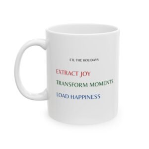 Ceramic Mug - Funny Data Analytics New Year Quote, ETL Holidays, Joy, Moments, Happiness, 11oz