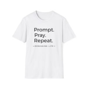 Prompt Pray Repeat Shirt Debugging Life AI Humor Tee Developer Gift Data Scientist Coding Shirt Funny Tech Nerd Top